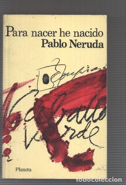 Libros: Para nacer he nacido - Pablo Neruda - Foto 1