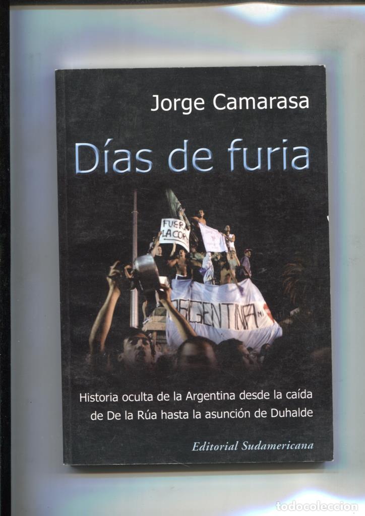 Libri di seconda mano: Dias de furia: Historia oculta de la Argentina desde la caida de De La Rua hasta la - Jorge Camarasa