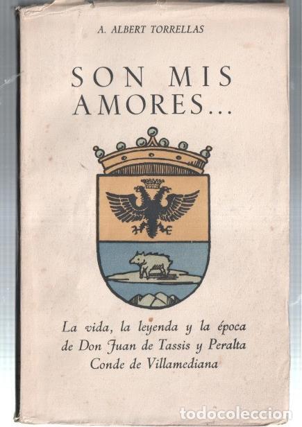 Libri di seconda mano: Son mis amores: la vida, la leyenda y la epoca de Don Juan de Tassis y Peralta - A. Albert Torrellas