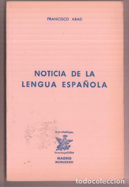 B&uuml;cher: Noticia de la lengua espa&ntilde;ola - Francisco Abad