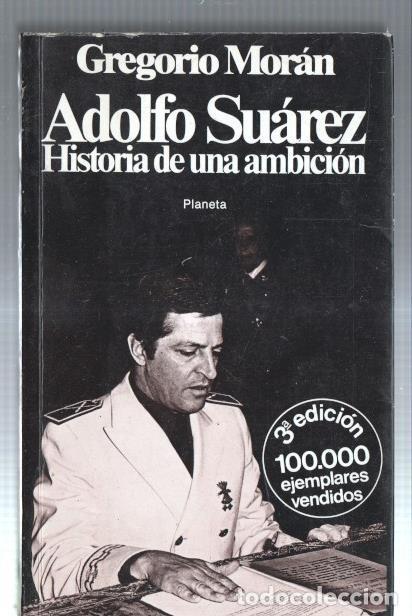Libros: Adolfo Suarez: Historia de una ambicion - Gregorio Moran - Foto 1