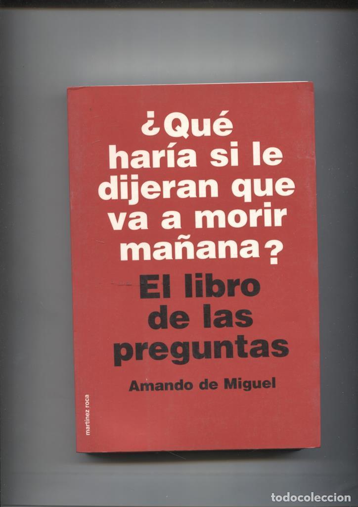 Libri di seconda mano: Que haria si le dijeran que va a morir ma&ntilde;ana. El libro de las preguntas - Amando de Miguel