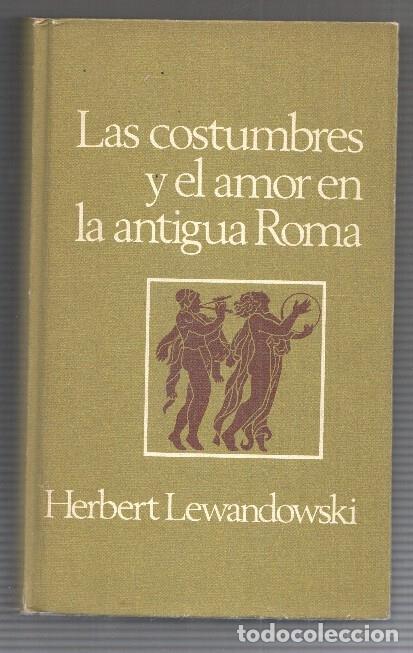 Libros: Las costumbres y el amor en la antigua Roma - Herbert Lewandowski - Foto 1