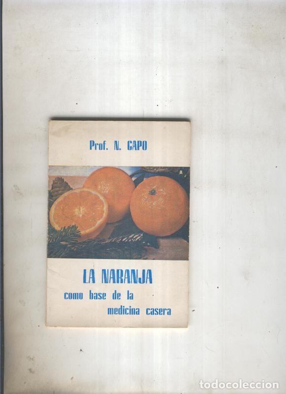 Libros: La Naranja como base de la medicina casera - Prof. N. Capo - Foto 1
