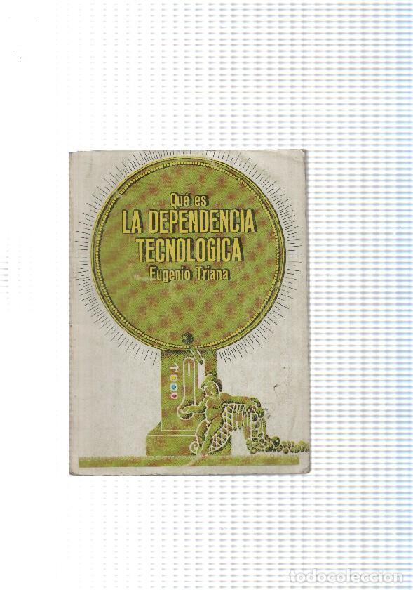 Libros: Que es la dependencia tecnologica - Eugenio Triana - Foto 1