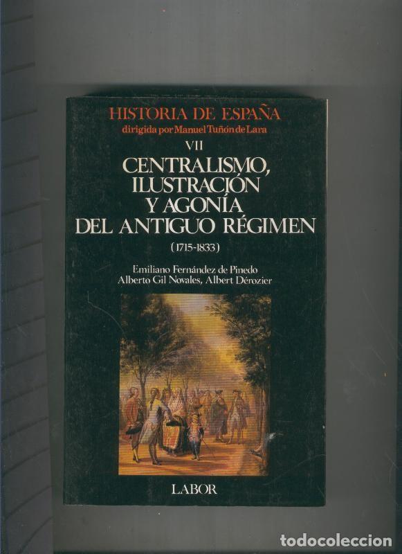 Libros: Historia de Espa&ntilde;a Tomo VII: Centralismo, ilustracion y agonia - E. Fernandez,A.Gil, A- Derozier