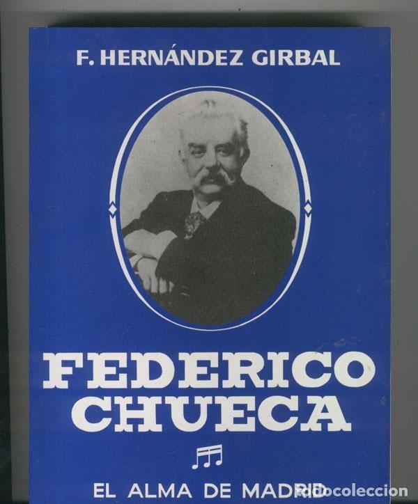Libri di seconda mano: Federico Chueca el alma de Madrid - F.Hernandez Girbal