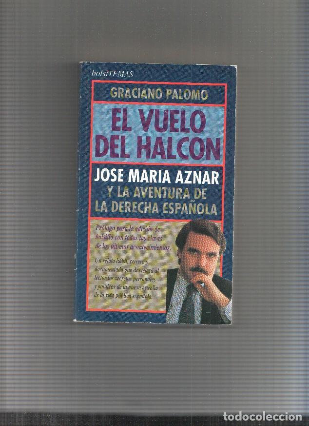 Libri di seconda mano: El vuelo del halcon: Y la aventura de la derecha espa&ntilde;ola - Graciano Palomo - Jose Maria Aznar