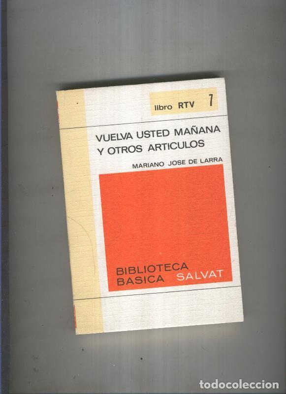 Libros: Biblioteca Basica Salvat libro RTV numero 007:Vuelva usted ma&ntilde;ana y otros articulos - Mariano Jose d