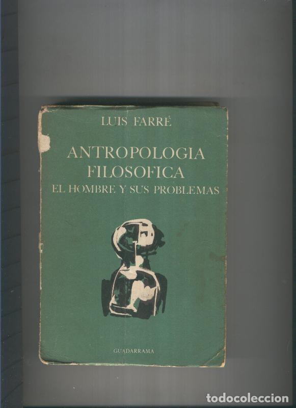books: Antropologia filosofica.El hombre y sus problemas - Luis Farre