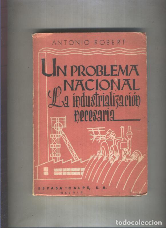 B&uuml;cher: Un problema nacional: la industrializacion necesaria - Antonio Robert