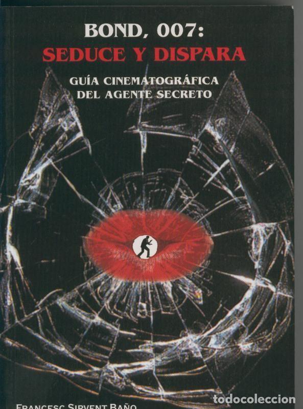 Libri di seconda mano: Bond, 007: Seduce y dispara - Francesc Sirvent Ba&ntilde;o