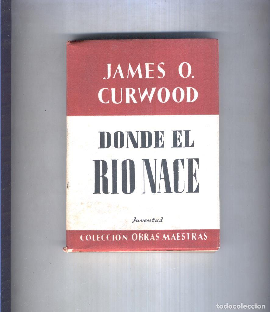 B&uuml;cher: Obras maestras: Donde el rio nace - James O. Curwood