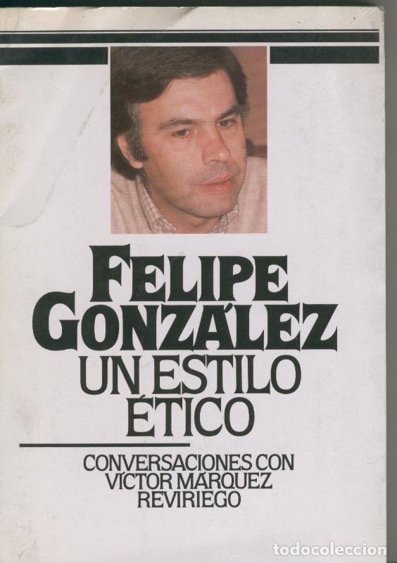 B&uuml;cher: Felipe Gonzalez: Un estilo etico, conversaciones con Victor Marquez Reviruegi - Felipe Gonzalez