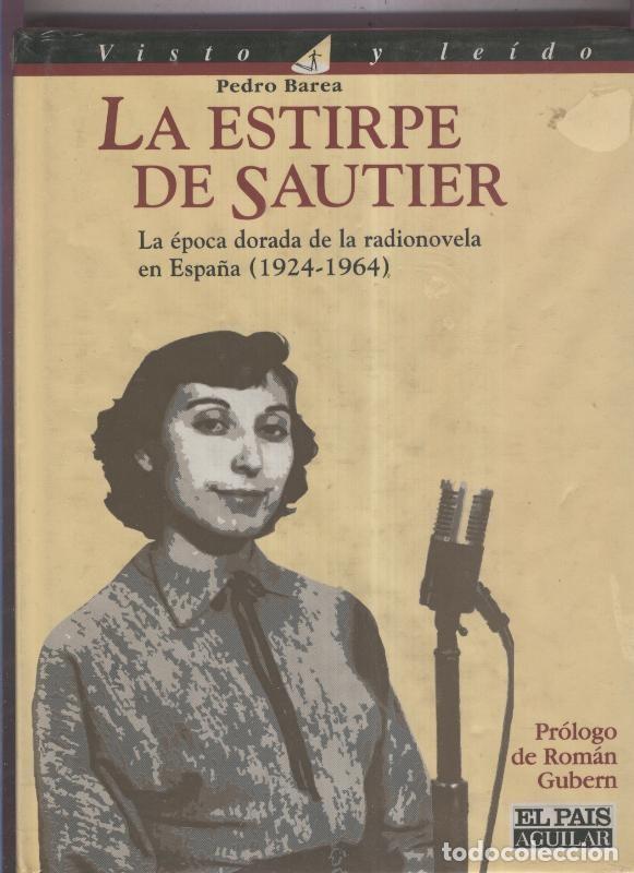 Livres: La estirpe de Sautier: La epoca dorada de la radionovela en Espa&ntilde;a (1924-1964) - Pedro Barea
