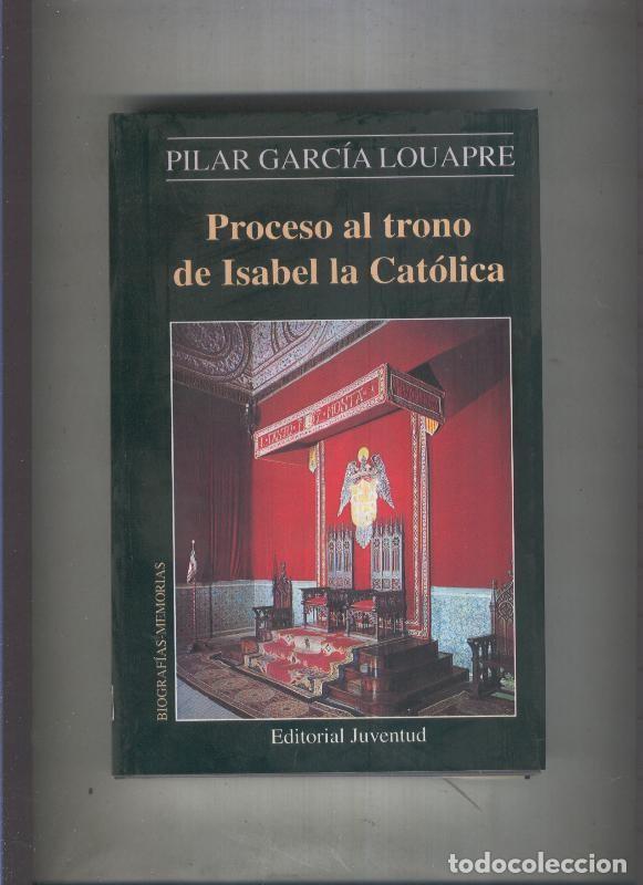 B&uuml;cher: Biografias-Memorias: Proceso al trono de Isabel la Catolica - Pilar Garcia Louapre