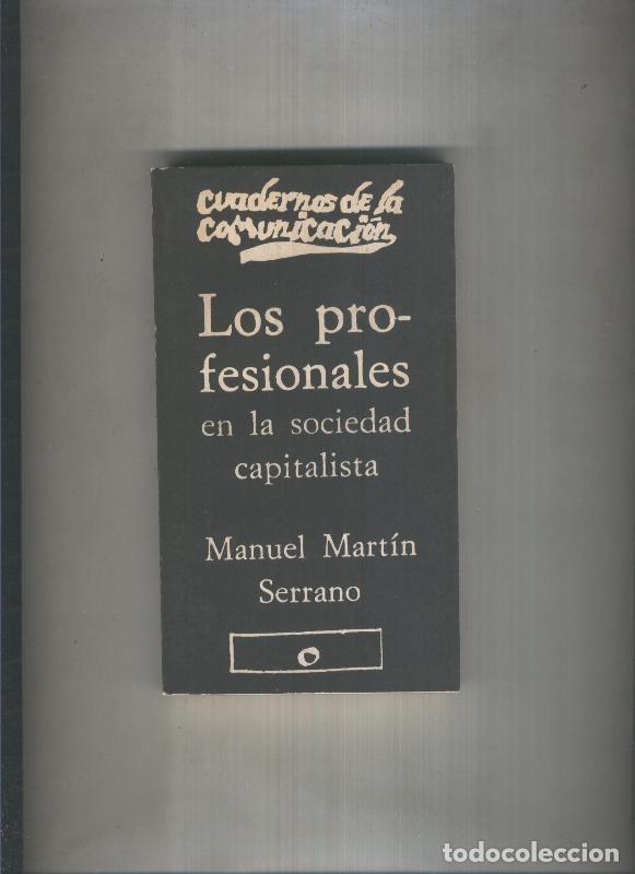 Libri di seconda mano: Cuadernos de la comunicacion: Los profesionales en la sociedad capitalista - Manuel Martin Serrano