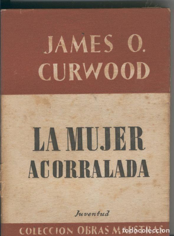 Libri di seconda mano: La mujer acorralada (desencolado de interior), a encolar por comprador - James O Curwood