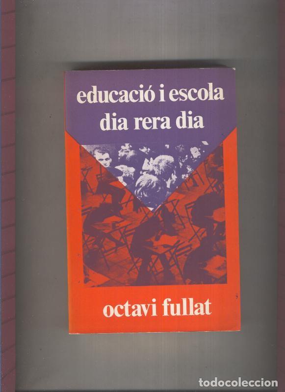 Libri di seconda mano: Educacio i escola dia rera dia - Octavi Fullat