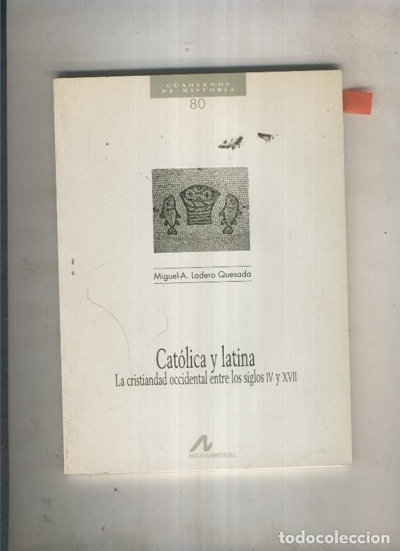 Libri di seconda mano: Cuadernos de Hisitoria 80:Catolica y latina. La cristiandad - Miguel A. Ladero Quesada