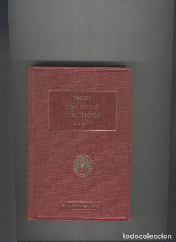 Libros: Escritos Politicos Vol IV:Constituion del primer Ministerio Narvaez - Jaime Balmes, pbro
