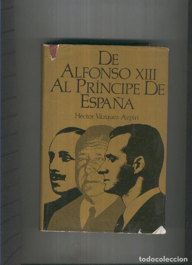 B&uuml;cher: De Alfonso XIII al Principe de Espa&ntilde;a - Hector Vazquez Azpiri