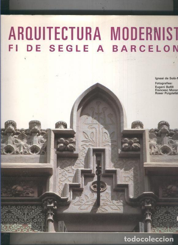 Libri di seconda mano: Arquitectura modernista: Fi de segle a Barcelona - Ignasi de Sola-Morales