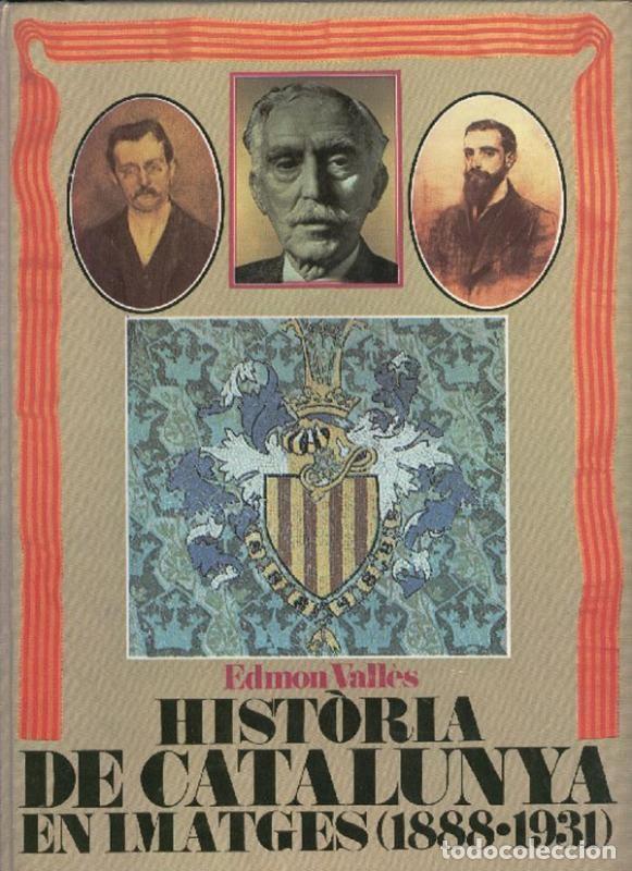Libros: Historia de Catalunya en imatges ( 1888-1931 ) - Edmon Valles