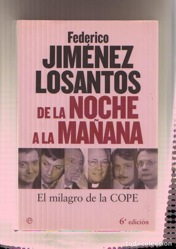 Libri di seconda mano: De la noche a la ma&ntilde;ana : el milagro de la Cope - Federico jimenez Losantos