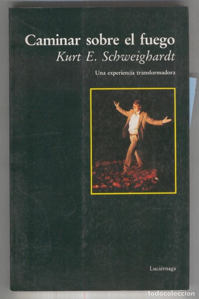 Libros: Caminar sobre fuego, una experiencia transformadora - Kurt E. Schweighardt