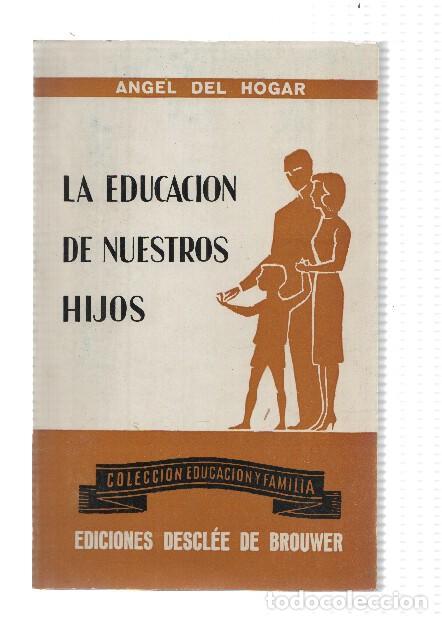 Libri di seconda mano: Coleccion Educacion y Familia: La educacion de nuestros hijos - Angel del Hogar