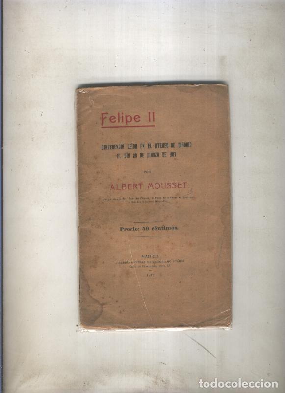 B&uuml;cher: Felipe II, conferencia leida en el Ateneo de Madrid el dia 28 de marzo de 1917 - Albert Mousset