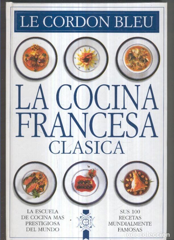 Libros: La cocina francesa clasica: sus 100 recetas mundialmente famosas - Le Cordon Bleu