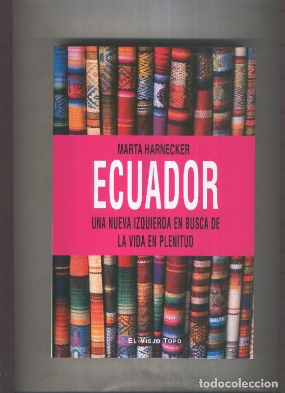 Libros: Ecuador, una nueva izquierda en busca de la vida en plenitud - Marta Harnecker