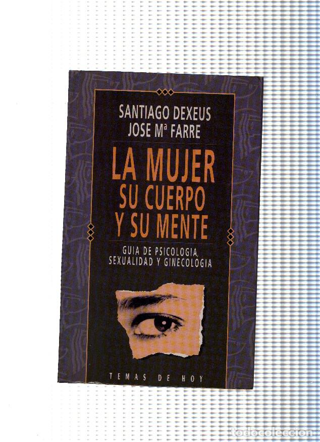 Libri di seconda mano: La mujer, su cuerpo y su mente - Santiago Dexeus, Jose Maria Farre