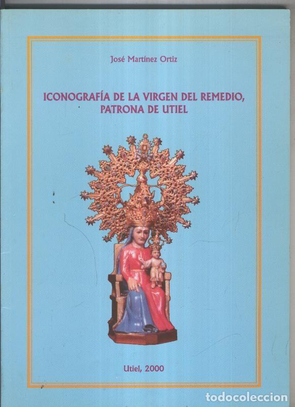 Libri di seconda mano: Iconografia de la Virgen del Remedio, Patrona de Utiel - Jose Martinez Ortiz
