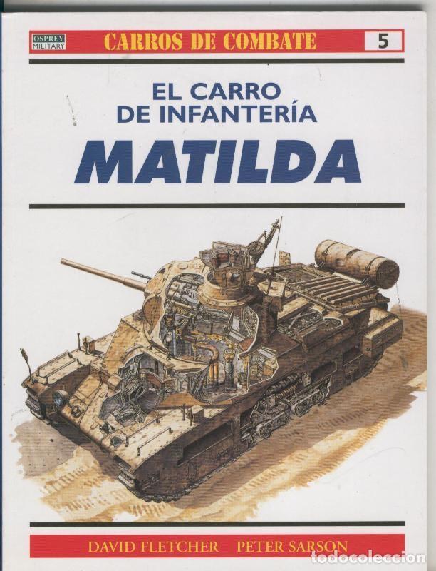 Libros: Carros de Combate numero 05: El carro de infanteria Matilda - David Fletcher-Peter Sarson