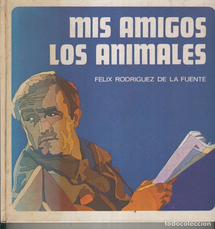 B&uuml;cher: Mis amigos los animales - Felix Rodriguez de la Fuente. Dr.