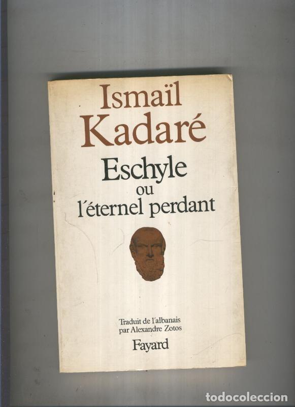 Libros: Eschyle ou l eternel perdant - Ismail Kadare