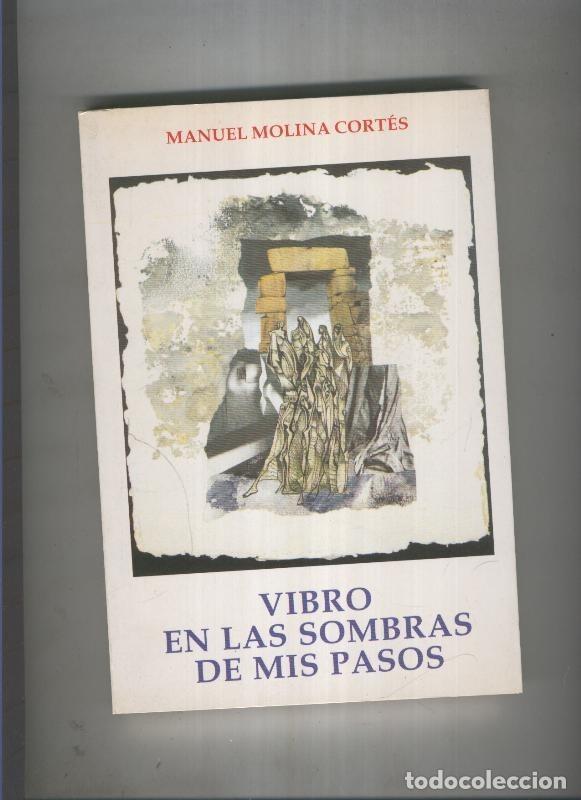Libri di seconda mano: Vibro en las sombras de mis pasos - Manuel Molina Cortes