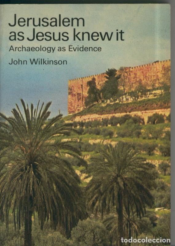 Libros: Jerusalem as Jesus Knewit, archaeology as Evidence - John Wilkinson