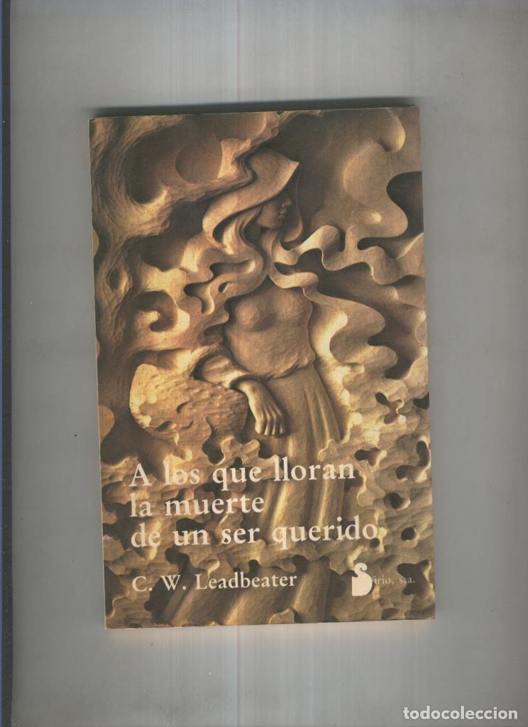 Libri di seconda mano: A los que lloran la muerte de un ser querido - C.W. Leadbeater