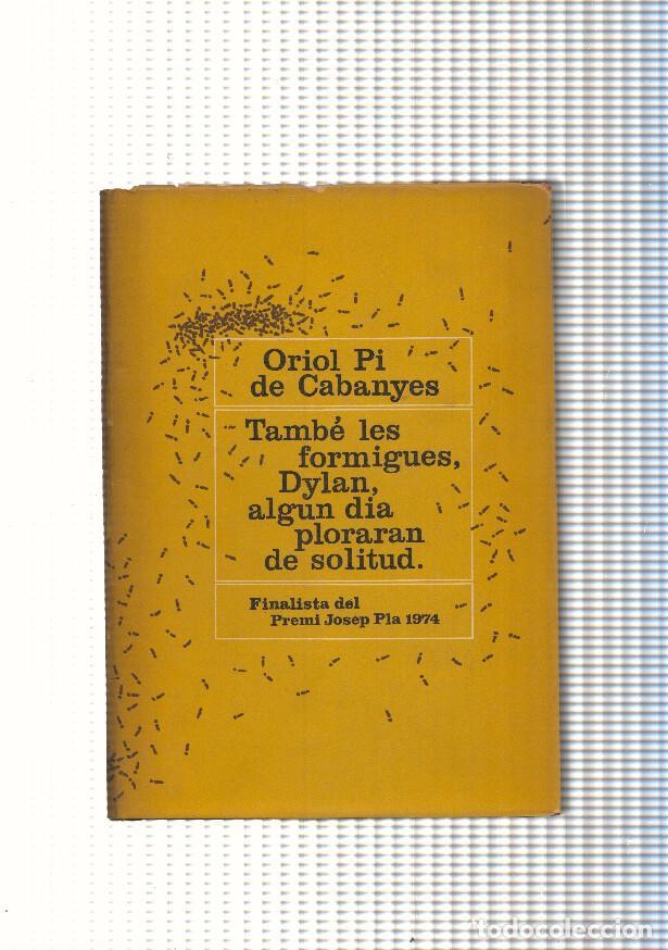 books: Tambe les formigues, Dylan, algun dia ploraran de solitud - Oriol Pi de Cabanyes
