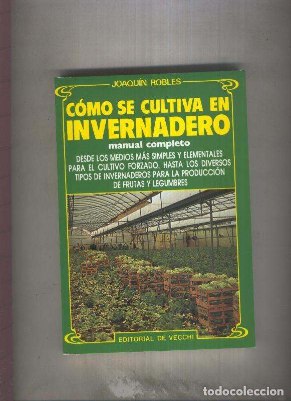 Libri di seconda mano: Agricultura y Horticultura: Como se cultiva en Invernadero, manuel completo - Joaquin Robles