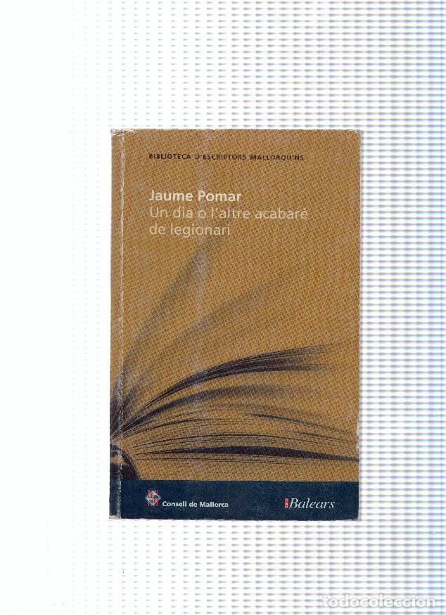 B&uuml;cher: Biblioteca d escriptors Mallorquins: Un dia o l'altre acabare de legionari - Jaume Pomar