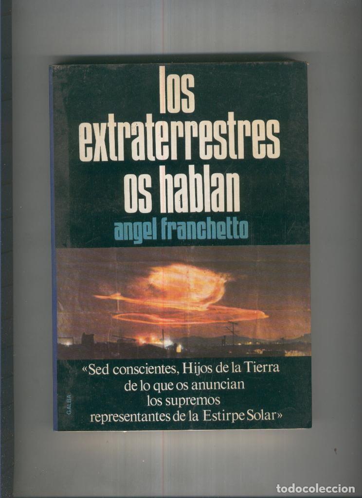 Libri di seconda mano: Los extraterrestres os hablan ( con roto en el lomo ) - Angel Franchetto