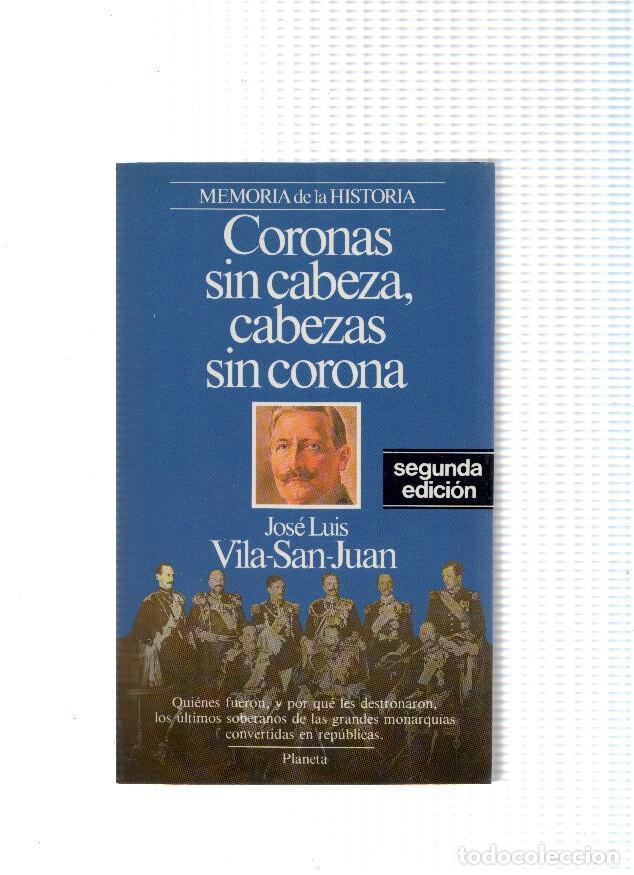 Libri di seconda mano: Memoria de la historia: Coronas sin cabeza,cabezas sin corona - Jose Luis Vila San Juan