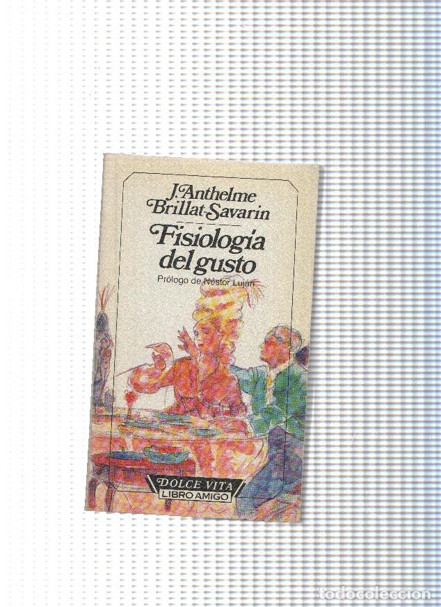 Libros: Coleccion Dolce Vita, libro amigo: Fisiologia del gusto - J. Anthelme Brillat Savarin