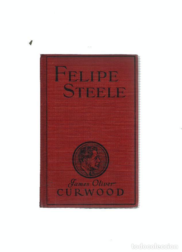 Libros: Felipe Steele (segunda edicion) - James Oliver Curwood - Foto 1