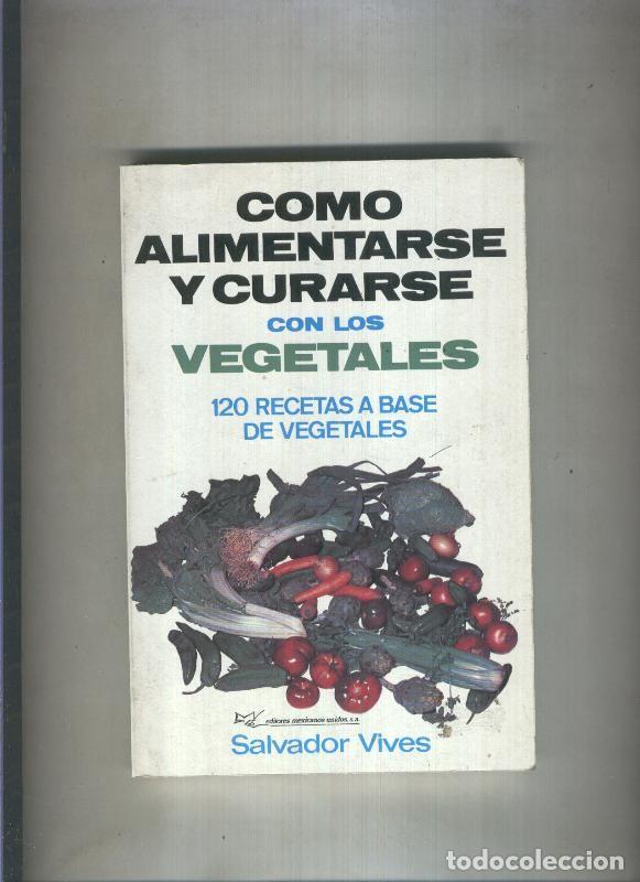Libri di seconda mano: Como alimentarse y curarse con los vegetales: 120 recetas a base de vegetales - Salvador Vives